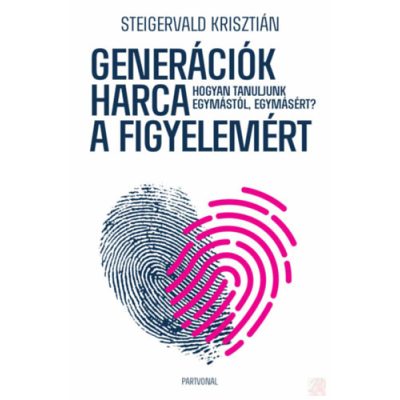 GENERÁCIÓK HARCA A FIGYELEMÉRT - HOGYAN TANULJUNK EGYMÁSTÓL, EGYMÁSÉRT?