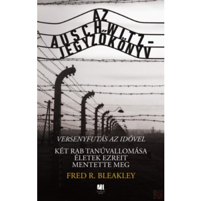 AZ AUSCHWITZ-JEGYZŐKÖNYV - VERSENYFUTÁS AZ IDŐVEL