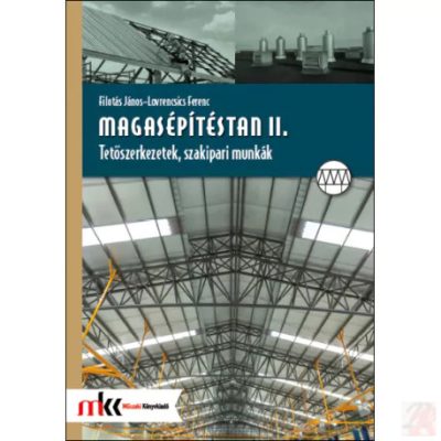 MAGASÉPÍTÉSTAN II. TETŐSZERKEZETEK, SZAKIPARI MUNKÁK