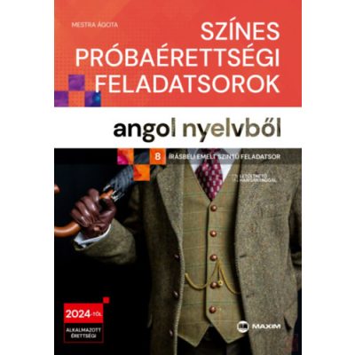 SZÍNES PRÓBAÉRETTSÉGI FELADATSOROK ANGOL NYELVBŐL - 8 írásbeli emelt szintű feladatsor 