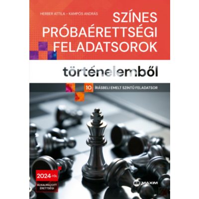 SZÍNES PRÓBAÉRETTSÉGI FELADATSOROK TÖRTÉNELEMBŐL - 10 írásbeli emelt szintű feladatsor