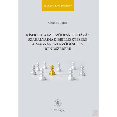 KÍSÉRLET A SZERZŐDÉSÁTRUHÁZÁS SZABÁLYAINAK BEILLESZTÉSÉRE A MAGYAR SZERZŐDÉSI JOG RENDSZERÉBE