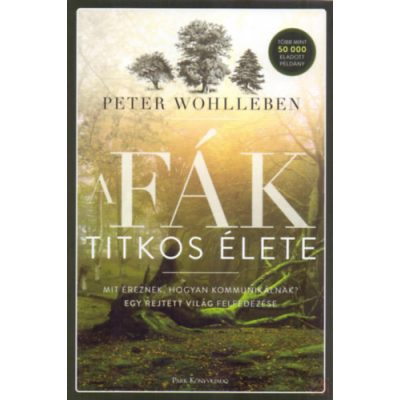 A FÁK TITKOS ÉLETE - MIT ÉREZNEK, HOGYAN KOMMUNIKÁLNAK?