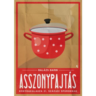 ASSZONYPAJTÁS KONYHAKALAUZA 21. SZÁZADI SPÚROKNAK