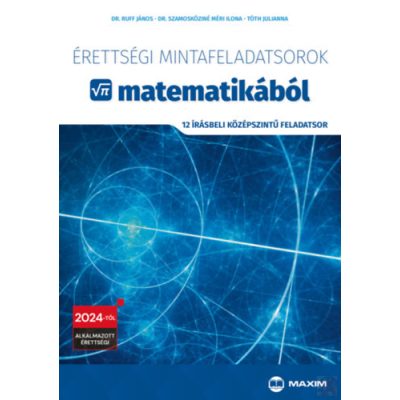 ÉRETTSÉGI MINTAFELADATSOROK MATEMATIKÁBÓL - 12 írásbeli középszintű feladatsor