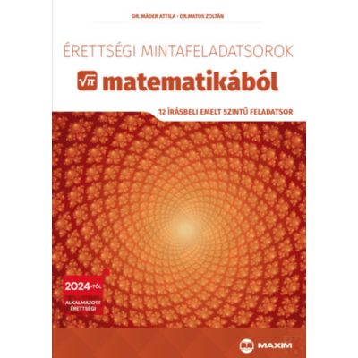 ÉRETTSÉGI MINTAFELADATSOROK MATEMATIKÁBÓL - 12 írásbeli emelt szintű feladatsor