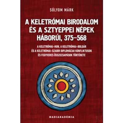 A KELETRÓMAI BIRODALOM ÉS A SZTYEPPEI NÉPEK HÁBORÚI, 375-568