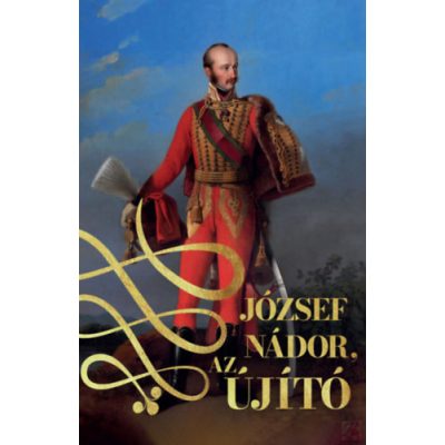 JÓZSEF NÁDOR, AZ ÚJÍTÓ I-II. kötet