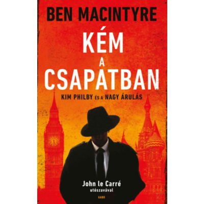 KÉM A CSAPATBAN - KIM PHILBY ÉS A NAGY ÁRULÁS