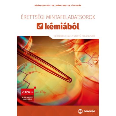 ÉRETTSÉGI MINTAFELADATSOROK KÉMIÁBÓL - 10 írásbeli emelt szintű feladatsor