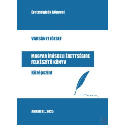 MAGYAR ÍRÁSBELI ÉRETTSÉGIRE FELKÉSZÍTŐ KÖNYV – KÖZÉPSZINT