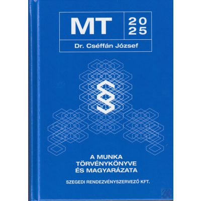 A MUNKA TÖRVÉNYKÖNYVE ÉS MAGYARÁZATA (2025) - elfogyott