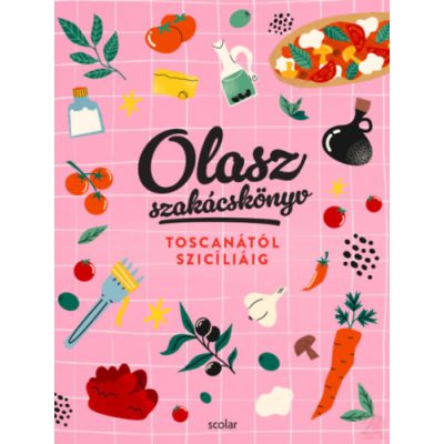 OLASZ SZAKÁCSKÖNYV - TOSCANÁTÓL SZICÍLIÁIG