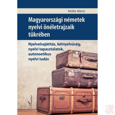 MAGYARORSZÁGI NÉMETEK NYELVI ÖNÉLETRAJZAIK TÜKRÉBEN
