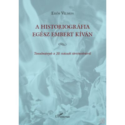 A HISTORIOGRÁFIA EGÉSZ EMBERT KÍVÁN