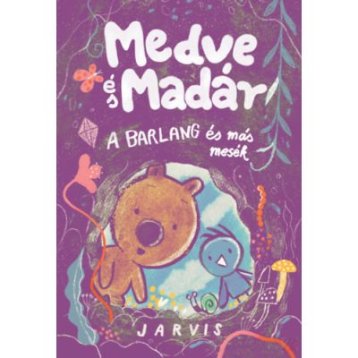 MEDVE ÉS MADÁR - A BARLANG ÉS MÁS MESÉK