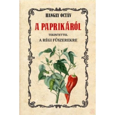 A PAPRIKÁRÓL TEKINTETTEL A RÉGI FŰSZEREKRE