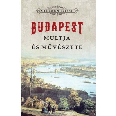 BUDAPEST MÚLTJA ÉS MŰVÉSZETE