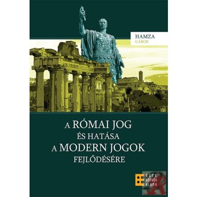 A RÓMAI JOG ÉS HATÁSA A MODERN JOGOK FEJLŐDÉSÉRE