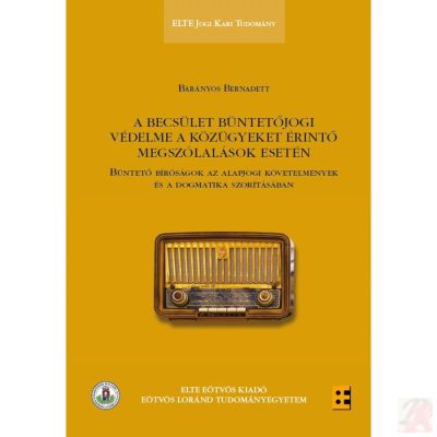 A BECSÜLET BÜNTETŐJOGI VÉDELME A KÖZÜGYEKET ÉRINTŐ MEGSZÓLALÁSOK ESETÉN