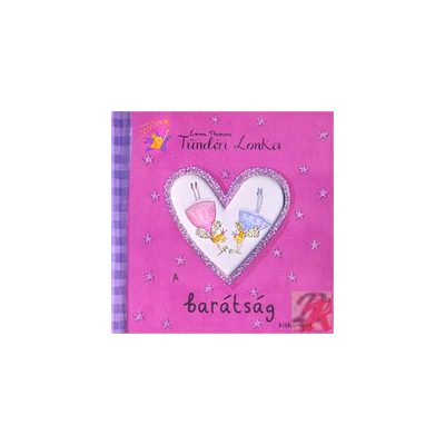 TÜNDÉRI LONKA. A BARÁTSÁG KISKÖNYVE