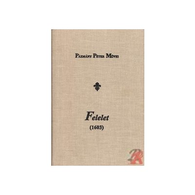 FELELET MAGYARI ISTVÁN SÁRVÁRI PRÉDIKÁTORNAK AZ ORSZÁG ROMLÁSA OKAIRUL ÍRT KÖNYVÉRE (1603)