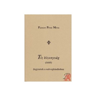 PÁZMÁNY PÉTER: TÍZ BIZONYSÁG
