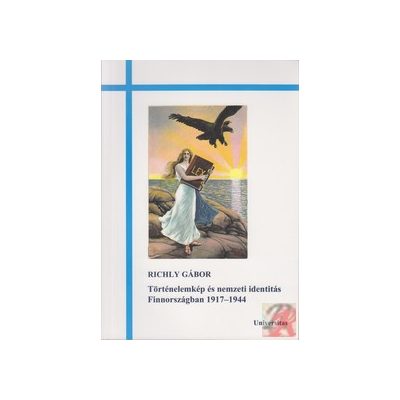 TÖRTÉNELEMKÉP ÉS NEMZETI IDENTITÁS FINNORSZÁGBAN 1917-1944