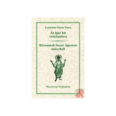 AZ IGAZ HIT VÉDELMÉBEN; KIVONATOK SZENT ÁGOSTON MŰVEIBŐL - Elfogyott