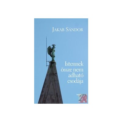 ISTENNEK ÖSSZE NEM ADHATÓ CSODÁJA