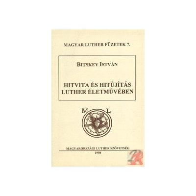 HITVITA ÉS HITÚJÍTÁS LUTHER ÉLETMŰVÉBEN
