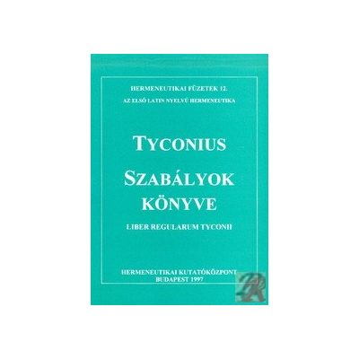 SZABÁLYOK KÖNYVE. LIBER REGULARUM TYCONII