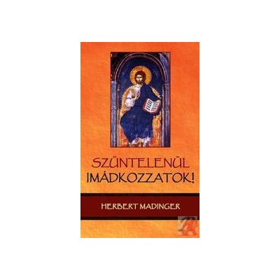 SZÜNTELENÜL IMÁDKOZZATOK!