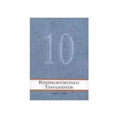 KÖZÉPKORTÖRTÉNETI TANULMÁNYOK 10.