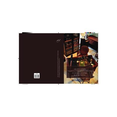 ARANY JÁNOS NAGYSZALONTAI KÖNYVTÁRÁNAK ÉS SZÉLJEGYZETEINEK KATALÓGUSA