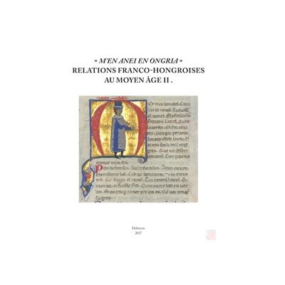 “M’EN ANEI EN ONGRIA” RELATIONS FRANCO-HONGROISES AU MOYEN ÂGE II.