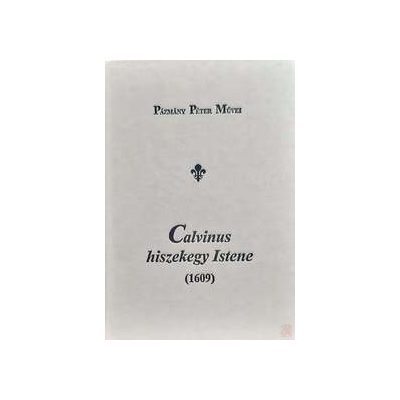 CALVINUS HISZEKEGY ISTENE (1609)