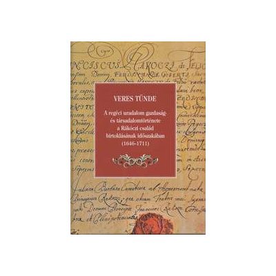 A REGÉCI URADALOM GAZDASÁG- ÉS TÁRSADALOMTÖRTÉNETE A RÁKÓCZI CSALÁD BIRTOKLÁSÁNAK IDŐSZAKÁBAN (1646-1711)