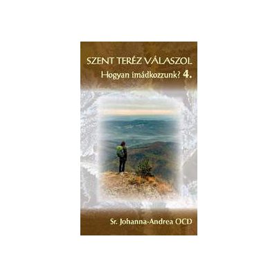 SZENT TERÉZ VÁLASZOL – Hogyan imádkozzunk? 4. kötet – A belső várkastély II.
