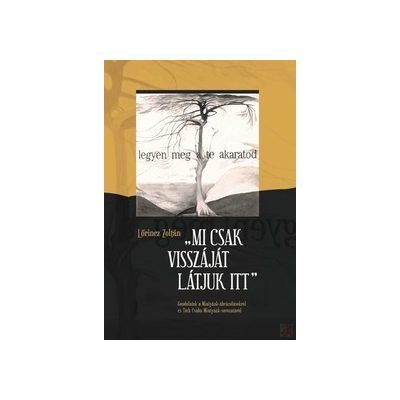 „MI CSAK VISSZÁJÁT LÁTJUK ITT”