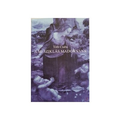 A MI SZIKLÁS MADONNÁNK