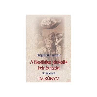 A FILOZÓFIÁBAN JELESKEDŐK ÉLETE ÉS NÉZETEI TÍZ KÖNYVBEN 1.