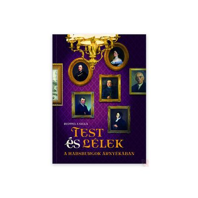 TEST ÉS LÉLEK A HABSBURGOK ÁRNYÉKÁBAN