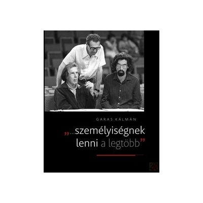 "...SZEMÉLYISÉGNEK LENNI A LEGTÖBB..."