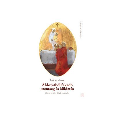 ÁLDOZATBÓL FAKADÓ SZENTSÉG ÉS KÜLDETÉS 