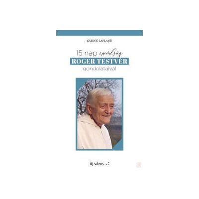 15 NAP IMÁDSÁG ROGER TESTVÉR GONDOLATAIVAL