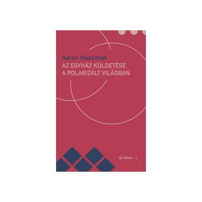 AZ EGYHÁZ KÜLDETÉSE A POLARIZÁLT VILÁGBAN