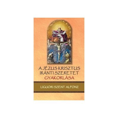 A JÉZUS KRISZTUS IRÁNTI SZERETET GYAKORLÁSA