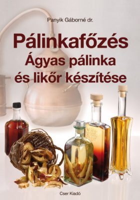 Pálinkafőzés - Ágyas pálinka és likőr készítése, Dr. Panyikné