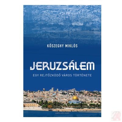JERUZSÁLEM. EGY REJTŐZKÖDŐ VÁROS TÖRTÉNETE